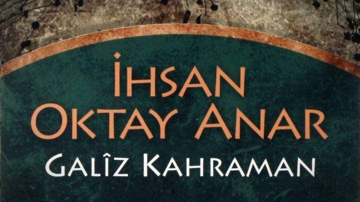 Galiz Kahraman İncelemesi - İhsan Oktay Anar | Ihsan Oktay Anar Galiz Kahraman İhsan Oktay Anar - Galiz Kahraman